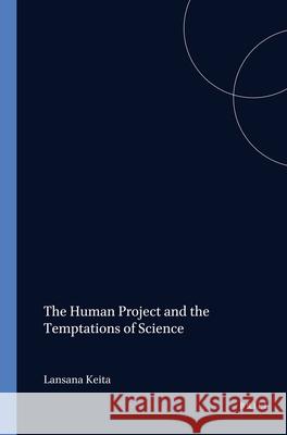 Human Project and the Temptations of Science Lansana Keita 9789042003200