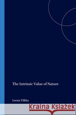 The Intrinsic Value of Nature Leena Vilkka 9789042003255 Brill