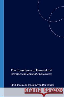 The Conscience of Humankind: Literature and Traumatic Experiences Elrud Ibsch, Douwe Fokkema, Joachim von der Thüsen 9789042004207 Brill