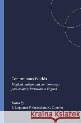 Coterminous Worlds : Magical realism and contemporary post-colonial literature in English Elsa Linguanti Francesco Casotti Carmen Concilio 9789042004382 Rodopi