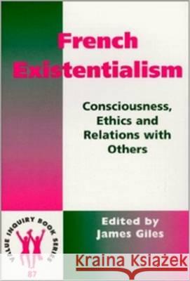 French Existentialism: Consciousness, Ethics, and Relations with Others James Giles 9789042004887 Brill