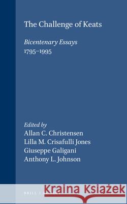 The Challenge of Keats: Bicentenary Essays (1795-1995) Allan Conrad Christensen, Lilla Maria Crisafulli, Giuseppe Galigani, Anthony L. Johnson 9789042005099