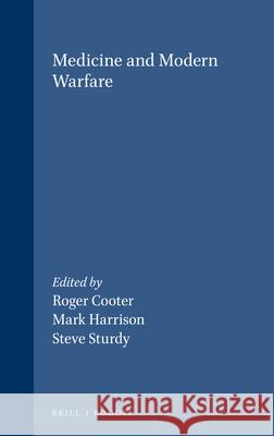 Medicine and Modern Warfare. Roger Cooter Roger Coote Mark Harrison 9789042005365 Editions Rodopi