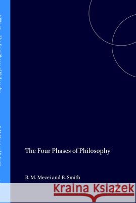 Four Phases of Philosophy Balász M. Mezei, Barry Smith 9789042005440 Brill (JL)