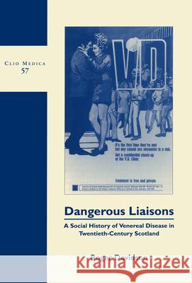 Dangerous Liaisons: A Social History of Venereal Disease in Twentieth-Century Scotland Roger Davidson 9789042006287 EDITIONS RODOPI B.V.
