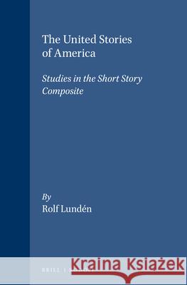 United Stories of America: Studies in the Short Story Composite Rolf Lundén 9789042006928 Brill (JL)