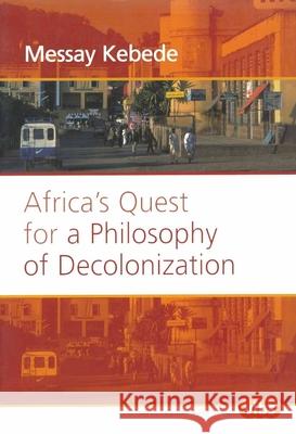 Africa's Quest for a Philosophy of Decolonization Messay Kebede Messay Kebede 9789042008106