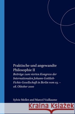 Praktische Und Angewandte Philosophie II: Beiträge Zum Vierten Kongress Der Internationalen Johann-Gottlieb-Fichte-Gesellschaft in Berlin Vom 03. - 08 Girndt 9789042008557 Brill/Rodopi