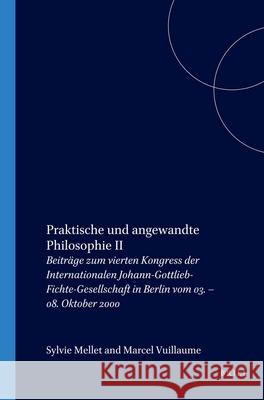 Praktische Und Angewandte Philosophie II: Beiträge Zum Vierten Kongress Der Internationalen Johann-Gottlieb-Fichte-Gesellschaft in Berlin Vom 03. - 08 Girndt 9789042008557 Brill/Rodopi