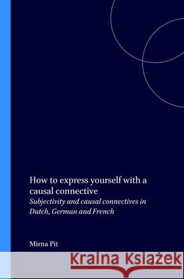 How to Express Yourself with a Causal Connective: Subjectivity and Causal Connectives in Dutch, German and French  9789042008564 Editions Rodopi B.V.
