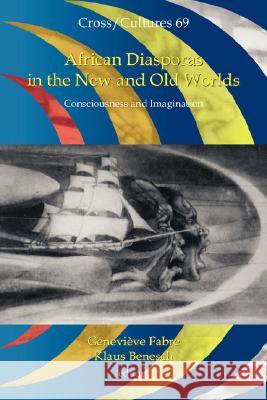 African Diasporas in the New and Old Worlds: Consciousness and Imagination Genevihve Fabre Klaus Benesch 9789042008700 Rodopi