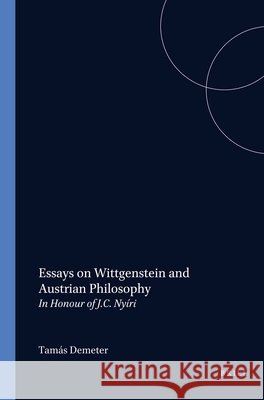 Essays on Wittgenstein and Austrian Philosophy: In Honour of J.C. Nyíri  9789042008885 Brill (JL)