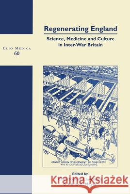 Regenerating England: Science, Medicine and Culture in Inter-war Britain  9789042009110 Editions Rodopi B.V.