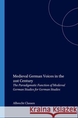 Medieval German Voices in the 21st Century: The Paradigmatic Function of Medieval German Studies for German Studies  9789042009813 Editions Rodopi B.V.
