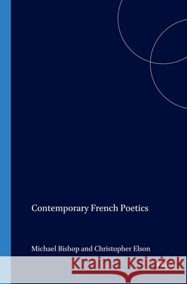 Contemporary French Poetics Michael Bishop, Christopher Elson 9789042009837 Brill