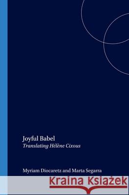 Joyful Babel: Translating Hélène Cixous Myriam Díaz Diocaretz, Marta Segarra 9789042009899