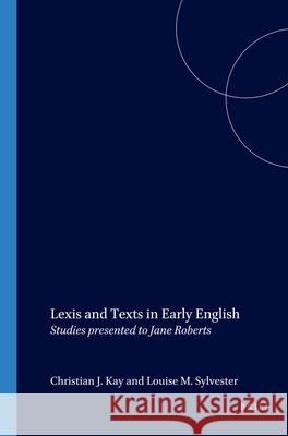Lexis and Texts in Early English: Studies presented to Jane Roberts Christian J. Kay, Louise M. Sylvester 9789042010017
