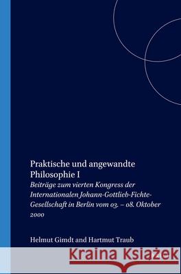 Praktische Und Angewandte Philosophie I: Beiträge Zum Vierten Kongress Der Internationalen Johann-Gottlieb-Fichte-Gesellschaft in Berlin Vom 03. - 08. Girndt, Helmut 9789042010253 Brill/Rodopi