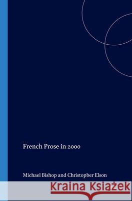 French Prose in 2000 Michael Bishop, Christopher Elson 9789042010536 Brill