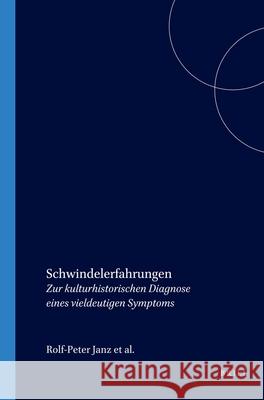 Schwindelerfahrungen: Zur Kulturhistorischen Diagnose Eines Vieldeutigen Symptoms Rolf-Peter Janz Fabian Stoermer Andreas Hiepko 9789042010567 Brill/Rodopi