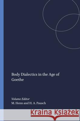 Body Dialectics in the Age of Goethe  9789042010765 Editions Rodopi B.V.
