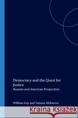 Democracy and the Quest for Justice: Russian and American Perspectives William C. Gay, Tatiana Alekseeva 9789042010994