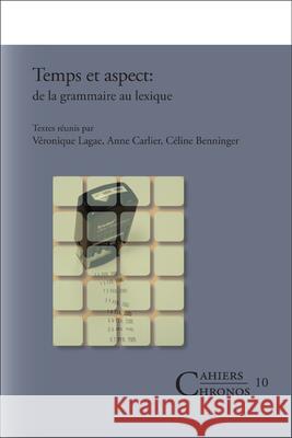 Temps et Aspect : De la Grammaire au Lexique Veronique Lagae Anne Carlier Celine Benninger 9789042011335 Rodopi