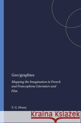Geo/Graphies: Mapping the Imagination in French and Francophone Literature and Film  9789042011540 Editions Rodopi B.V.