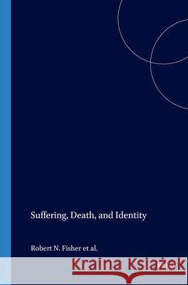 Suffering, Death, and Identity Robert N. Fisher, Daniel T. Primozic, Peter A. Day, Joel A. Thompson 9789042011731 Brill
