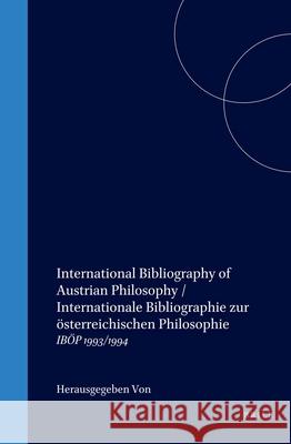 International Bibliography of Austrian Philosophy / Internationale Bibliographie zur österreichischen Philosophie: IBÖP 1993/1994 Thomas Binder, Reinhard Fabian, Ulf Höfer, Jutta Valent 9789042011779