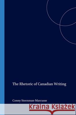 The Rhetoric of Canadian Writing Conny Steenman-Marcusse 9789042012905 Brill