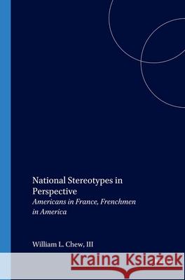 National Stereotypes in Perspective: Americans in France, Frenchmen in America William L. Chew III 9789042013650 Brill