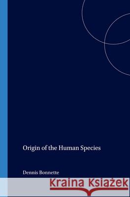 Origin of the Human Species Dennis Bonnette 9789042013742 Brill