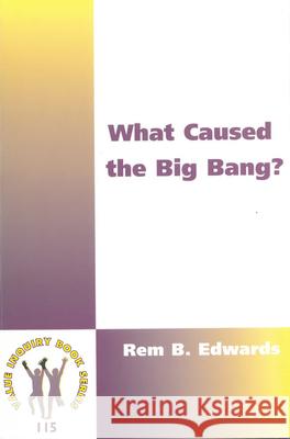 What Caused the Big Bang? Rem B. Edwards 9789042014077 Brill