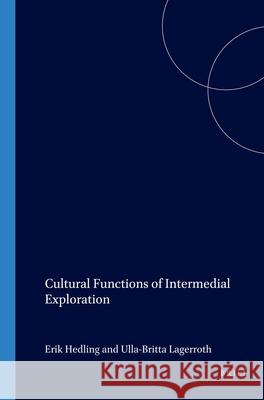 Cultural Functions of Intermedial Exploration Erik Hedling Ulla-Britta Lagerroth 9789042014305 Brill/Rodopi