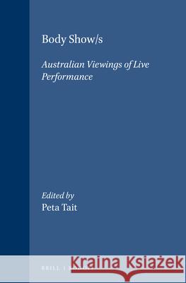 Body Show/s: Australian viewings of live performance  9789042014732 Brill (JL)