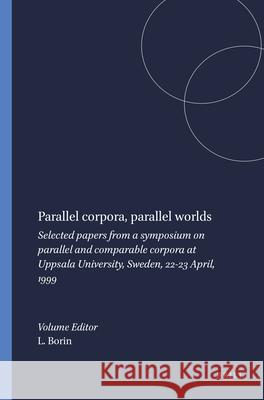 Parallel corpora, parallel worlds: Selected papers from a symposium on parallel and comparable corpora at Uppsala University, Sweden, 22-23 April, 1999 Lars Borin 9789042015302 Brill