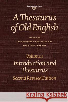 A Thesaurus of Old English, Volume 1: Introduction and Thesaurus. Second Revised Edition Jane Roberts, Christian J. Kay, Lynne Grundy 9789042015739 Brill
