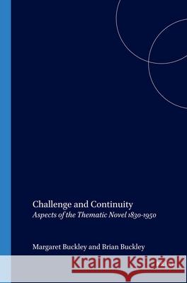 Challenge and Continuity: Aspects of the Thematic Novel 1830-1950 Margaret Buckley, Brian Buckley 9789042016033