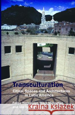 Transculturation : Cities, Spaces and Architectures in Latin America Felipe Hernandez Felipe Hernndez Mark Millington 9789042016286