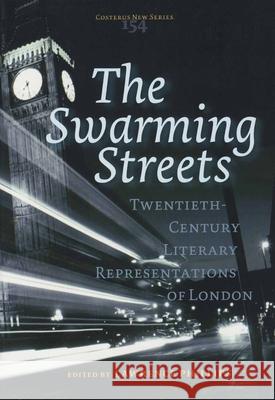 The Swarming Streets : Twentieth-Century Literary Representations of London Edited by Lawrence Phillips              Lawrence Phillips 9789042016637