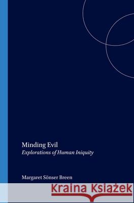 Minding Evil: Explorations of Human Iniquity Margaret Sonser Breen   9789042016781
