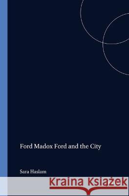 Ford Madox Ford and the City Sara Haslam 9789042017177 Brill