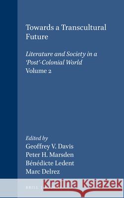 Towards a Transcultural Future: Literature and Society in a 'Post'-Colonial World 2 Geoffrey V. Davis Peter H. Marsden Bndicte Ledent 9789042017368