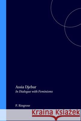 Assia Djebar: In Dialogue with Feminisms Priscilla Ringrose 9789042017399 Brill