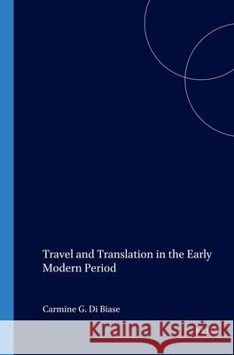 Travel and Translation in the Early Modern Period Carmine G. Di Biase 9789042017689 Brill