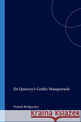 De Quincey’s Gothic Masquerade Patrick Bridgwater 9789042018136