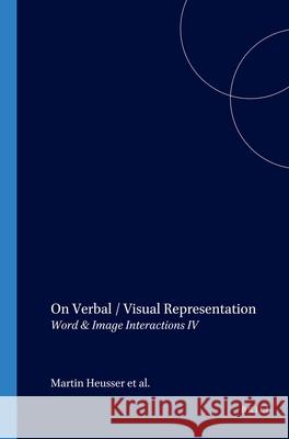 On Verbal / Visual Representation: Word & Image Interactions IV Martin Heusser, Michèle Hannoosh, Eric Haskell, Leo H. Hoek, David Scott, Jan Voogd 9789042018372