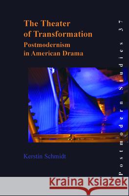 The Theater of Transformation: Postmodernism in American Drama  9789042018952 Editions Rodopi B.V.