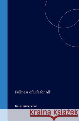 Fullness of Life for All : Challenges for Mission in Early 21st Century Inus Daneel Charles Va Hendrik Vroom 9789042019713
